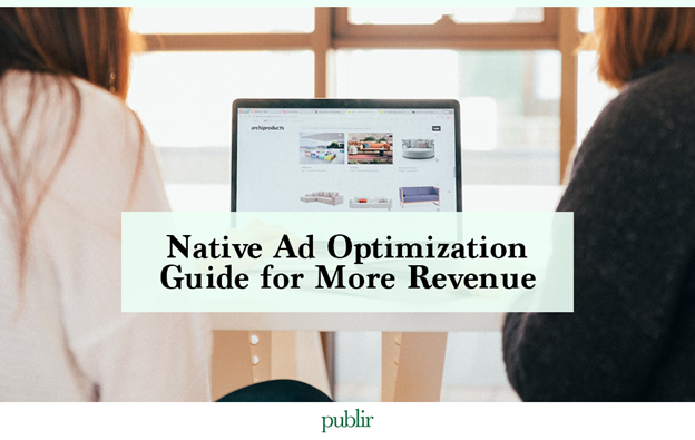 Native Ad Optimization Guide for More Revenue
