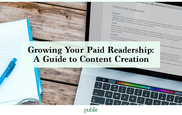 Growing Your Paid Readership: A Guide to Content Creation