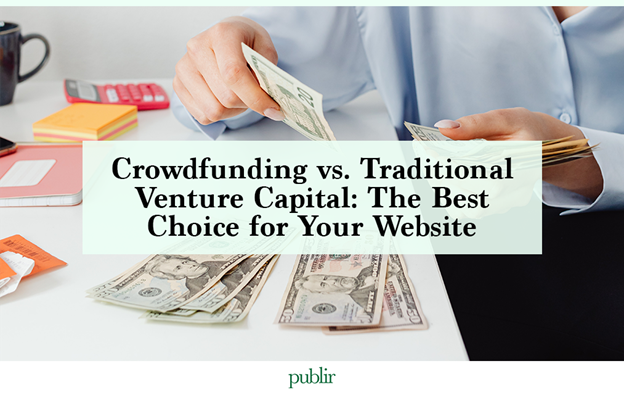 Crowdfunding vs. Traditional Venture Capital: The Best Choice for Your Website